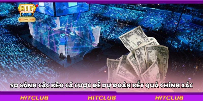 So sánh các kèo cá cược để dự đoán kết quả chính xác
